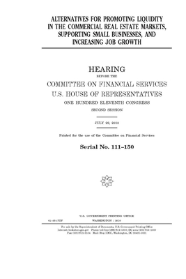 Alternatives for promoting liquidity in the commercial real estate markets, supporting small businesses, and increasing job growth by Committee on Financial Service (senate), United States Congress, United States Senate