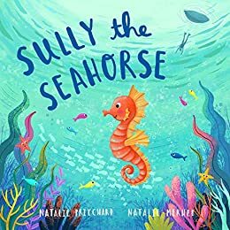 Sully the Seahorse : A book about self-esteem and resilience by Natalie Pritchard