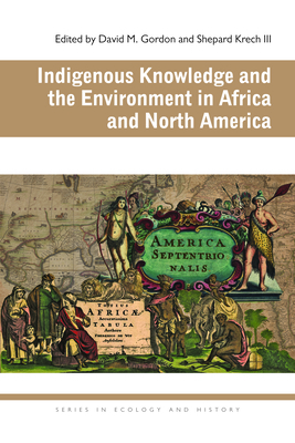 Indigenous Knowledge and the Environment in Africa and North America by 