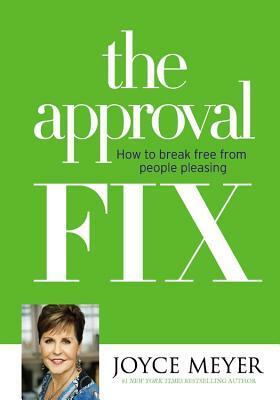 The Approval Fix: How to Break Free from People Pleasing by Joyce Meyer