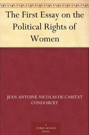 The First Essay on the Political Rights of Women by Alice Drysdale Vickery, Nicolas de Condorcet