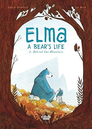 Elma, a bear's life - Volume 2 - Behind the Mountain by Ingrid Chabbert, Léa Mazé
