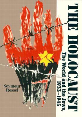 The Holocaust: The World and the Jews, 1933-1945 by Rossel, Seymour Rossel
