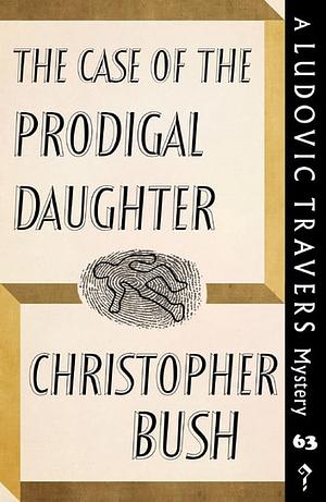 The Case of the Prodigal Daughter by Christopher Bush