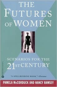 The Futures of Women: Scenarios for the 21st Century by Pamela McCorduck