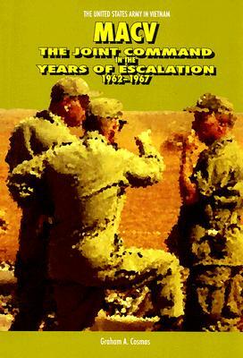 MACV: The Joint Command in the Years of Escalation, 1962-1967 by Graham A. Cosmas
