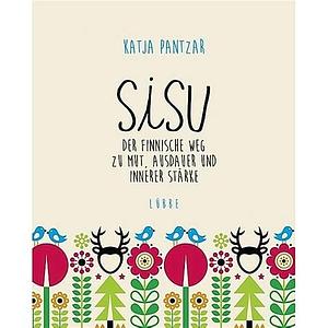 Sisu: der finnische Weg zu Mut, Ausdauer und innerer Stärke by Katja Pantzar