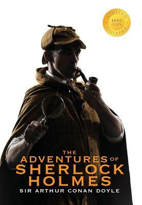 The Adventures of Sherlock Holmes (Illustrated) (1000 Copy Limited Edition) by Arthur Conan Doyle