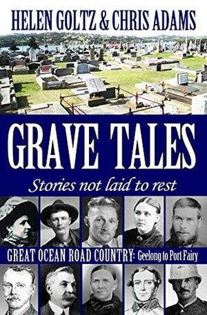 Grave Tales: Great Ocean Road Country – Geelong to Port Fairy by Helen Goltz, Chris Adams