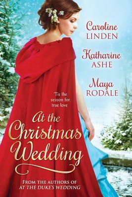 At the Christmas Wedding by Maya Rodale, Katharine Ashe, Caroline Linden