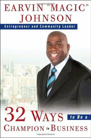 32 Ways to Be a Champion in Business by Earvin "Magic" Johnson