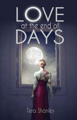 Love at the End of Days by Tera Shanley