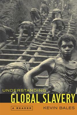 Understanding Global Slavery: A Reader by Kevin Bales