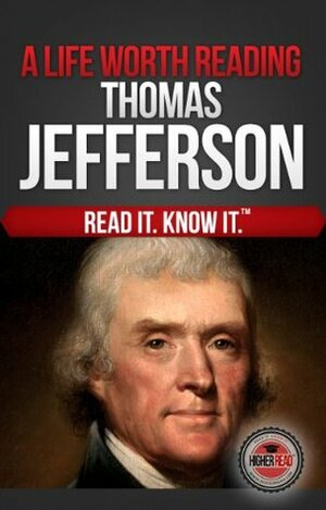 A Life Worth Reading: Thomas Jefferson by Higher Read, C.P. White