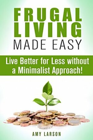 Frugal Living Made Easy by Amy Larson