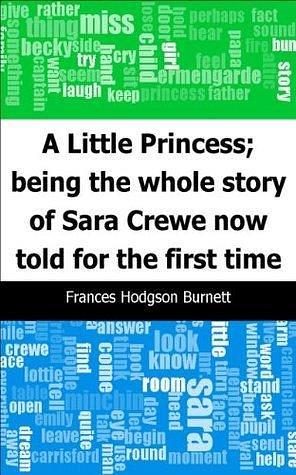 A Little Princess; being the whole story of Sara Crewe now told for the first time by Frances Hodgson Burnett, Frances Hodgson Burnett