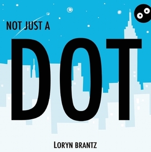 Not Just a Dot by Loryn Brantz