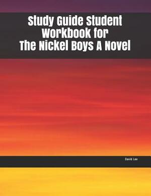 Study Guide Student Workbook for The Nickel Boys A Novel by David Lee