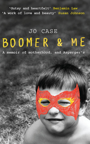 Boomer and Me: A Memoir of Motherhood, and Asperger's by Jo Case