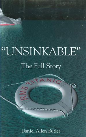 Unsinkable: The Full Story of the RMS Titanic by Daniel Allen Butler