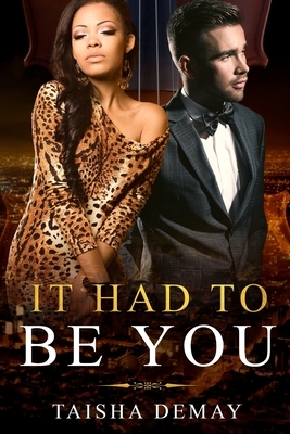 It Had To Be You by Taisha Demay