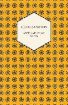 The Circular Study by Anne Katherine Green