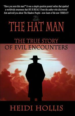 The Hat Man: The True Story of Evil Encounters by Heidi Hollis