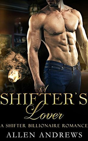 Shifter: Shifter, A Shifters Lover (Shifter, Bear, Menage, BBW, Paranormal, shapeshifter, billionaire Book 2) by Allen Andrews