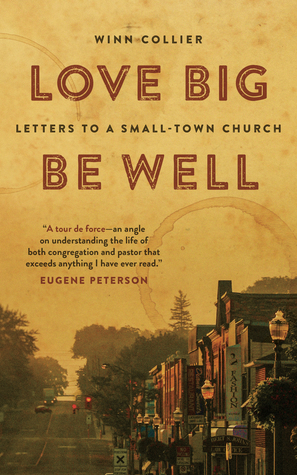 Love Big, Be Well: Letters to a Small-Town Church by Winn Collier