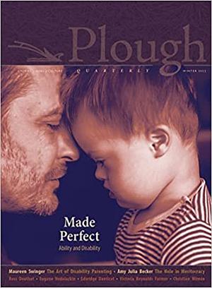 Plough Quarterly No. 30 - Made Perfect: Ability and Disability by Peter Mommsen