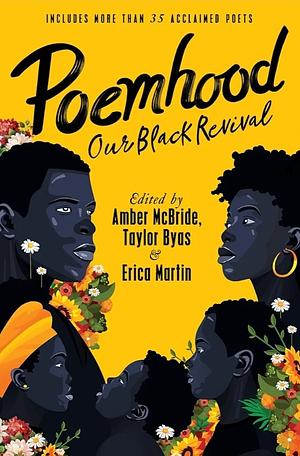 Poemhood: Our Black Revival: History, Folklore & the Black Experience: A Young Adult Poetry Anthology by Amber McBride, Erica Martin, Taylor Byas