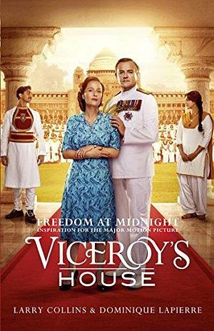 Freedom at Midnight: Inspiration for the major motion picture Viceroy's House by Larry Collins, Larry Collins, Dominique Lapierre