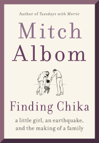 Finding Chika: A Little Girl, an Earthquake, and the Making of a Family by Mitch Albom