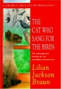 The Cat Who Sang for the Birds (The Cat Who… Mysteries, Book 20): An enchanting feline whodunit for cat lovers everywhere by Lilian Jackson Braun