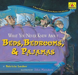 What You Never Knew about Beds, Bedrooms, & Pajamas by Patricia Lauber