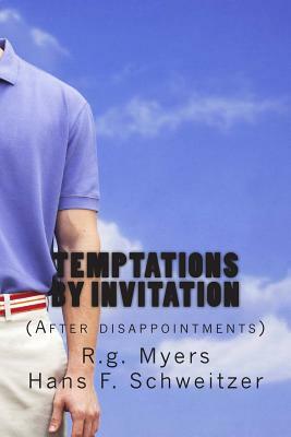 Temptations by invitation: (After disappointments) by Hans F. Schweitzer, R. G. Myers