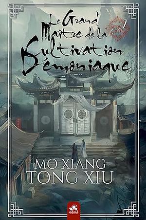 Le Grand Maître de la Cultivation Démoniaque 2 Relié: Mo Dao Zu Shi - Alternatif by Mo Xiang Tong Xiu