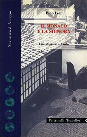 Il monaco e la signora. Una stagione a Kyoto by Pico Iyer