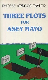 Three Plots for Asey Mayo by Phoebe Atwood Taylor