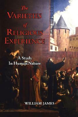The Varieties of Religious Experience - A Study in Human Nature by William James