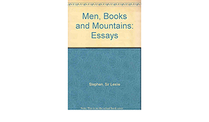 Men, Books, And Mountains: Essays by Leslie Stephen