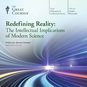 Redefining Reality: The Intellectual Implications of Modern Science by Steven Gimbel
