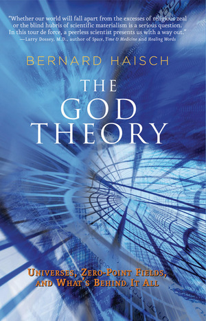 The God Theory: Universes, Zero-Point Fields and What's Behind It All by Bernard Haisch