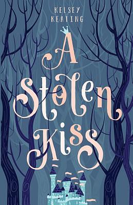 A Stolen Kiss by Kelsey Keating