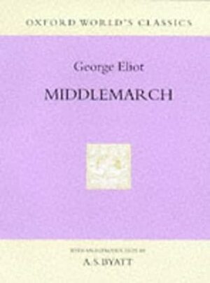 Middlemarch: A Study Of Provincial Life by George Eliot, A.S. Byatt