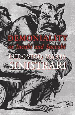 Demoniality or Incubi and Succubi by Ludovico Maria Sinistrari