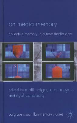 On Media Memory: Collective Memory in a New Media Age by 