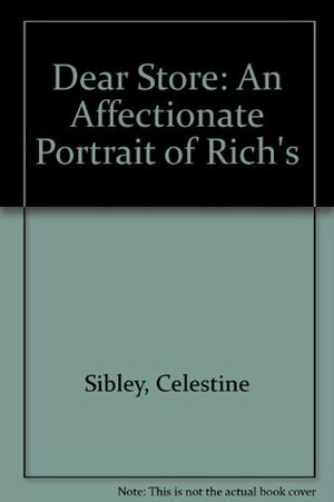 Dear Store: An Affectionate Portrait of Rich's by Celestine Sibley
