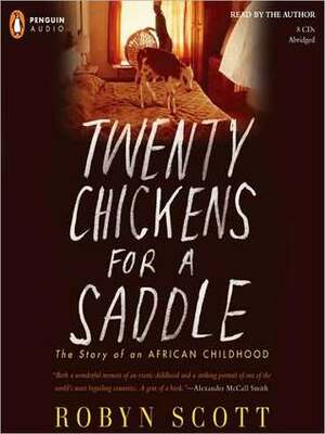 Twenty Chickens for a Saddle: The Story of an African Childhood by Robyn Scott