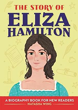 The Story of Eliza Hamilton: A Biography Book for New Readers by Natasha Wing